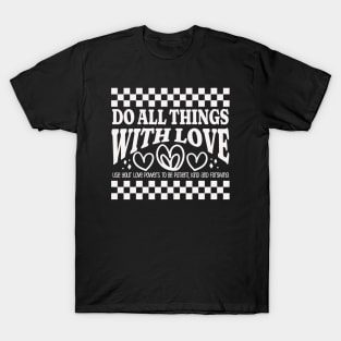 Do All Things with Love - Be Patient, Kind and Forgiving T-Shirt